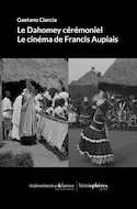 Dahomey cérémoniel (Le) : le cinéma de Francis Aupiais